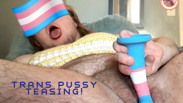 ftm pussy teasing