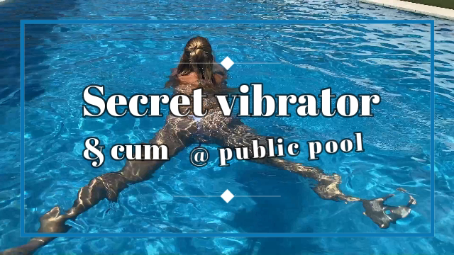 Secret vibrator and cum at public pool